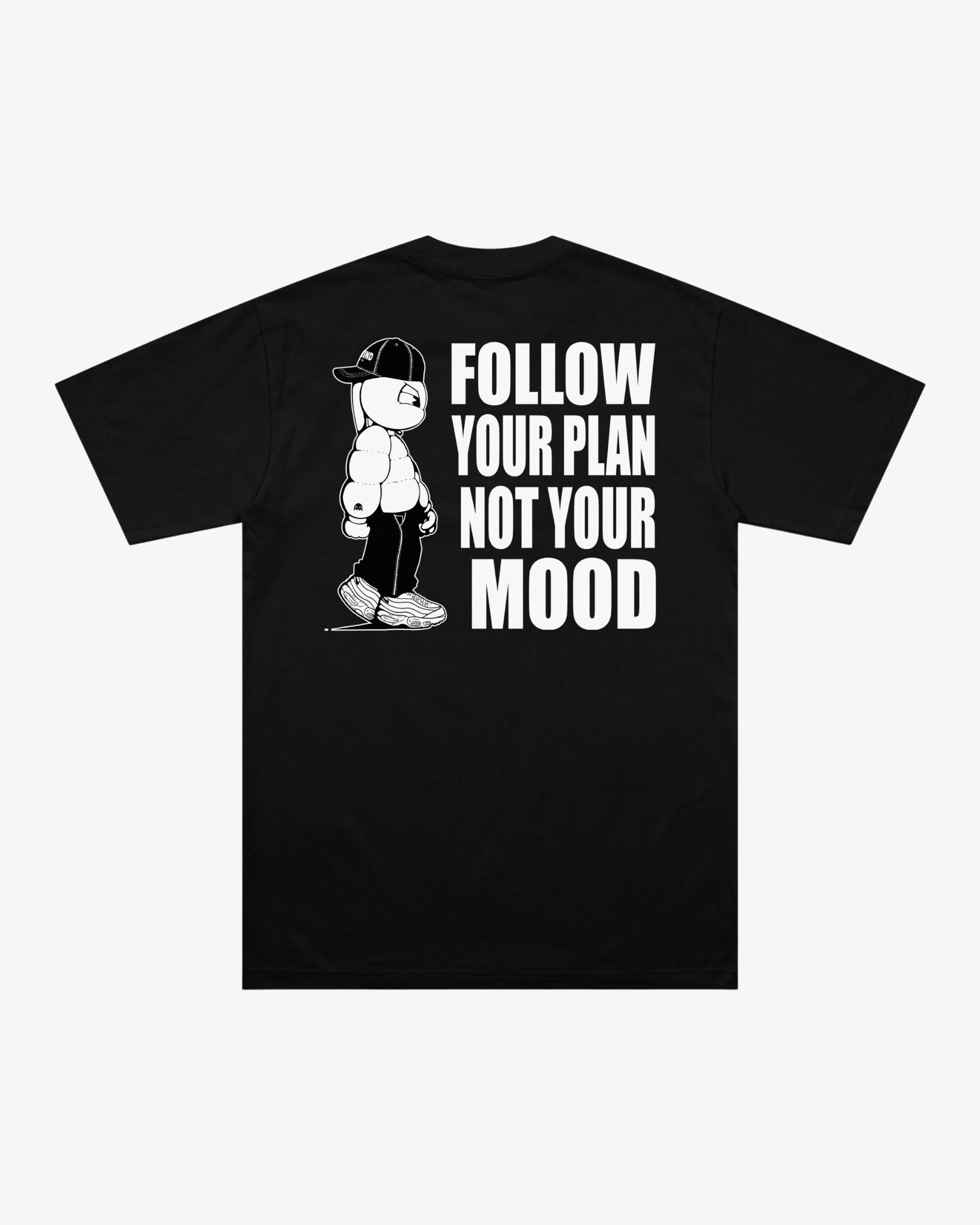 TEE FOLLOW YOUR PLAN NOT YOUR MOOD